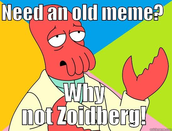 NEED AN OLD MEME?   WHY NOT ZOIDBERG! Futurama Zoidberg 