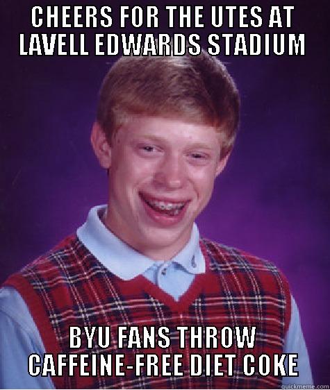 CHEERS FOR THE UTES AT LAVELL EDWARDS STADIUM BYU FANS THROW CAFFEINE-FREE DIET COKE Bad Luck Brian