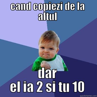 CAND COPIEZI DE LA ALTUL DAR EL IA 2 SI TU 10 Success Kid