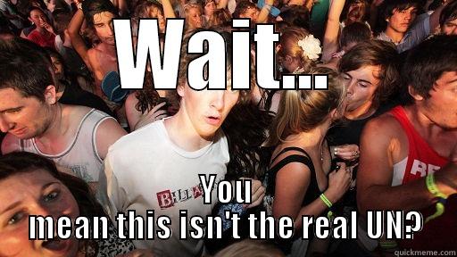 WAIT... YOU MEAN THIS ISN'T THE REAL UN? Sudden Clarity Clarence