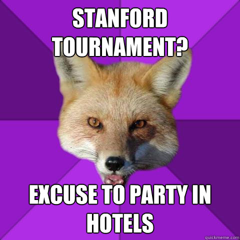 Stanford tournament? Excuse to party in hotels  Forensics Fox