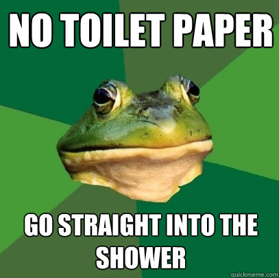 no toilet paper go straight into the shower  Foul Bachelor Frog