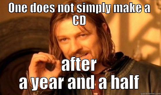 ONE DOES NOT SIMPLY MAKE A CD AFTER A YEAR AND A HALF Boromir