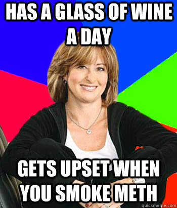 has a glass of wine a day gets upset when you smoke meth  Sheltering Suburban Mom