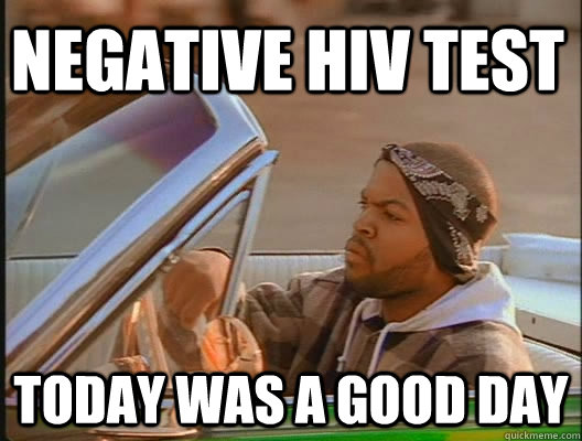 Negative HIV Test Today was a good day  today was a good day