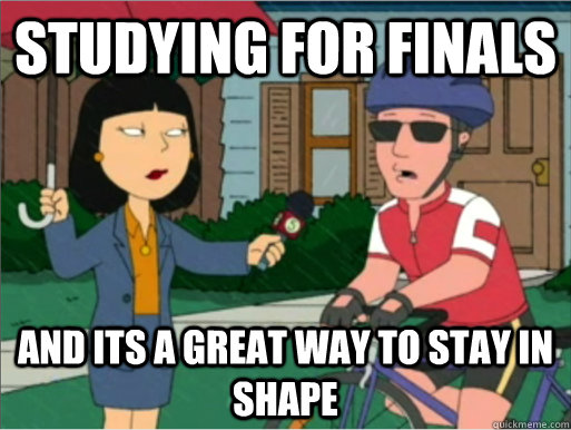 studying for finals and its a great way to stay in shape  