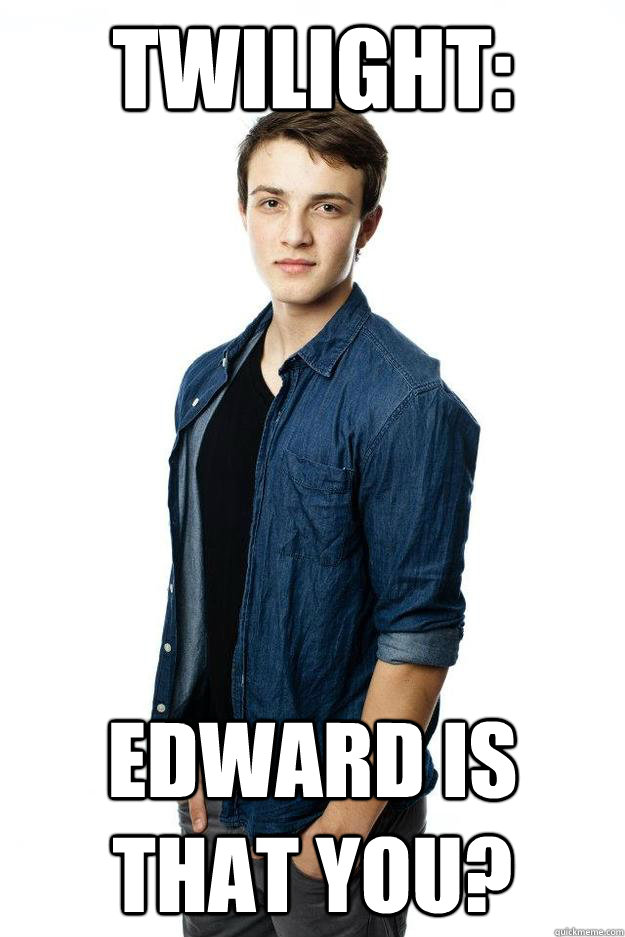 Twilight: Edward is that you?  