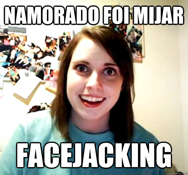 Namorado foi mijar  facejacking  Overly Attached Girlfriend