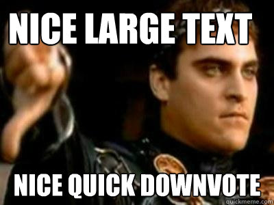 nice large text nice quick downvote  Downvoting Roman