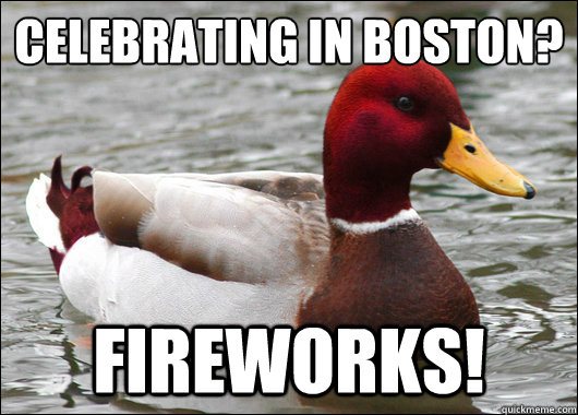 Celebrating in Boston?
 Fireworks!  Malicious Advice Mallard