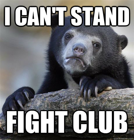 I Can't Stand Fight Club  Confession Bear