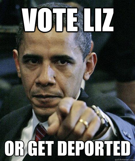 Vote Liz Or Get DEported  Pissed Off Obama