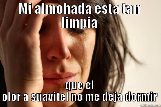 MI ALMOHADA ESTA TAN LIMPIA QUE EL OLOR A SUAVITEL NO ME DEJA DORMIR First World Problems