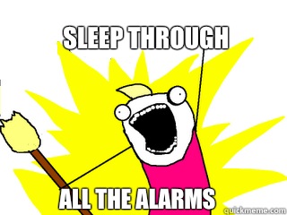 Sleep through All the alarms  All The Things