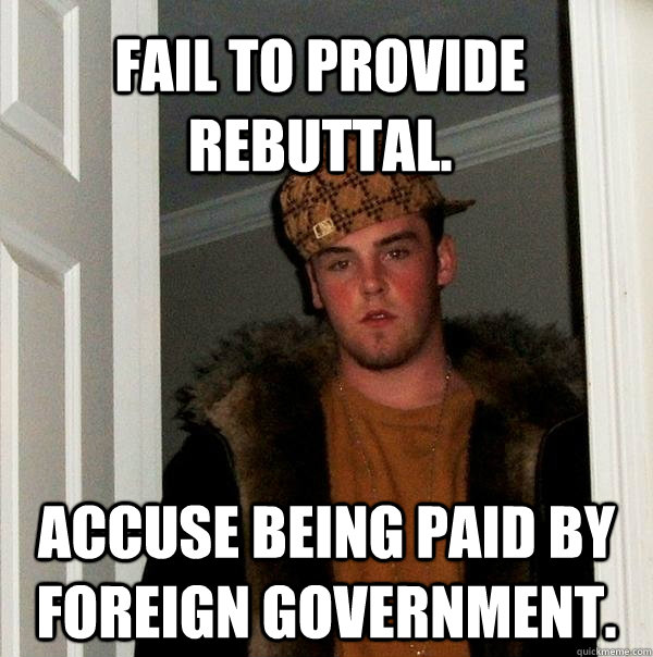 Fail to provide rebuttal. Accuse being paid by foreign government. - Fail to provide rebuttal. Accuse being paid by foreign government.  Misc