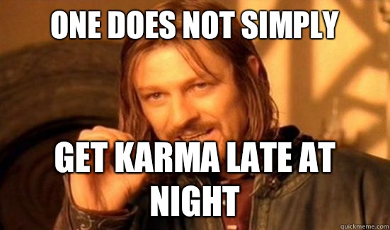 One Does Not Simply Get karma late at night  Boromir
