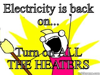 ELECTRICITY IS BACK ON... TURN ON ALL THE HEATERS All The Things