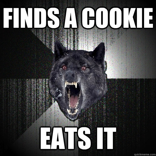 Finds a Cookie Eats It  Insanity Wolf