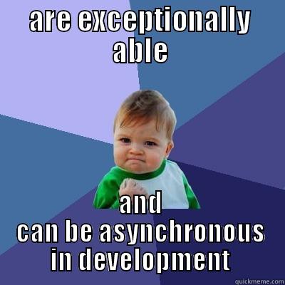 ARE EXCEPTIONALLY ABLE AND CAN BE ASYNCHRONOUS IN DEVELOPMENT Success Kid