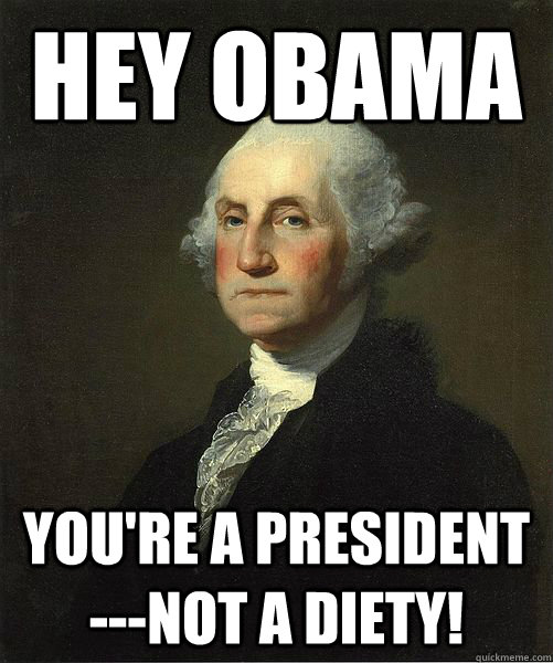 Hey Obama You're a President ---Not a Diety!  Good Guy George