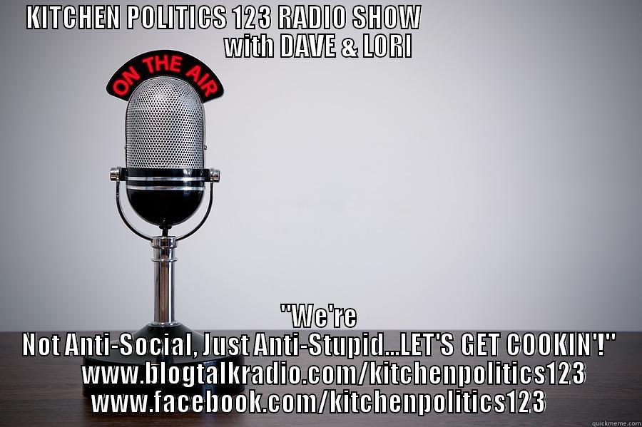 KITCHEN POLITICS 123 RADIO SHOW                                       WITH DAVE & LORI 