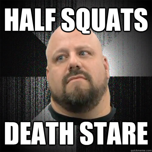 half squats death stare  Irate Powerlifter