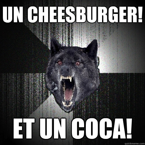 Un Cheesburger! Et un Coca!  Insanity Wolf