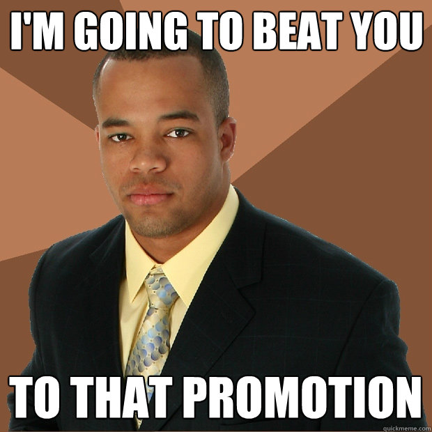 I'm going to beat you to that promotion - I'm going to beat you to that promotion  Successful Black Man