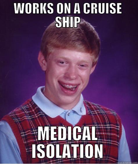 WORKS ON A CRUISE SHIP MEDICAL ISOLATION Bad Luck Brian