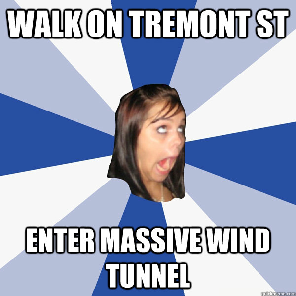 walk on tremont st Enter massive wind tunnel  - walk on tremont st Enter massive wind tunnel   Annoying Facebook Girl