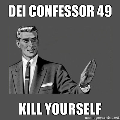 Dei confessor 49 Kill yourself   kill yourself