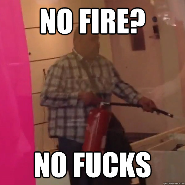 No fire? No fucks - No fire? No fucks  Angry T-Mobile Guy