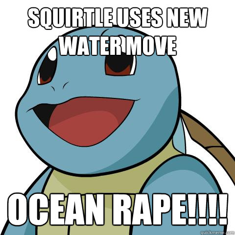 squirtle uses new water move ocean rape!!!!  Squirtle