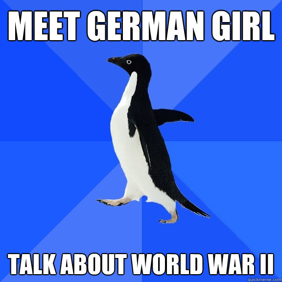 Meet German girl talk about world war II  Socially Awkward Penguin