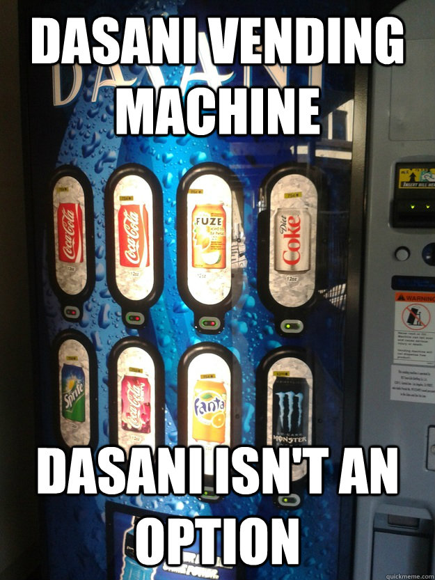 dasani vending machine dasani isn't an option - dasani vending machine dasani isn't an option  Misc