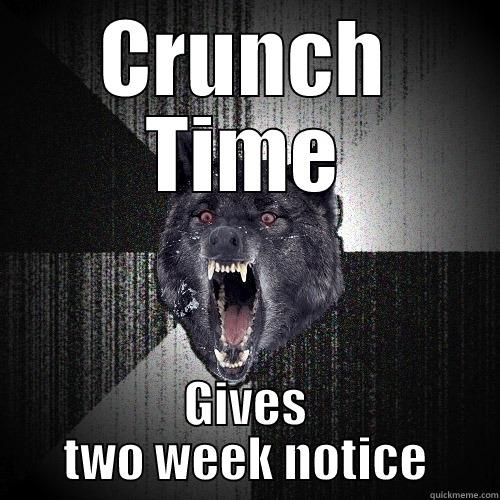 CRUNCH TIME GIVES TWO WEEK NOTICE Insanity Wolf