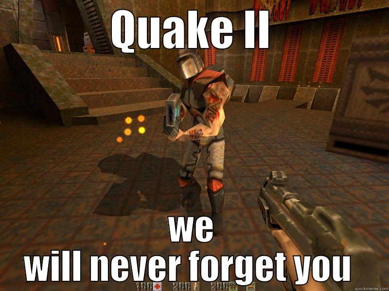 QUAKE II WE WILL NEVER FORGET YOU  Misc