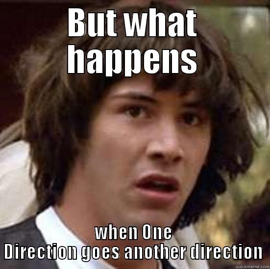 BUT WHAT HAPPENS WHEN ONE DIRECTION GOES ANOTHER DIRECTION conspiracy keanu