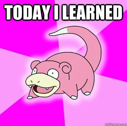 Today I learned   Slowpoke