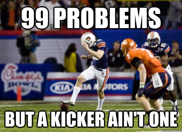 99 Problems But a kicker ain't one - 99 Problems But a kicker ain't one  Misc