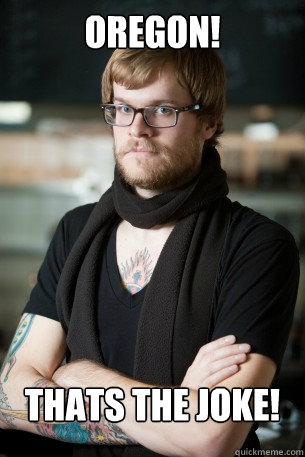 Oregon! Thats the Joke! - Oregon! Thats the Joke!  Hipster Barista