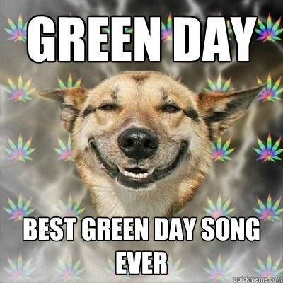 GREEN DAY BEST GREEN DAY SONG EVER  Stoner Dog