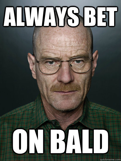 Always Bet On Bald  - Always Bet On Bald   Advice Walter White