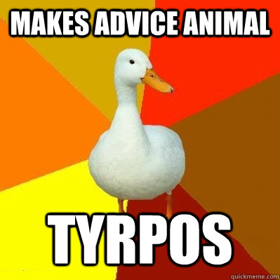 Makes advice animal tyrpos  Tech Impaired Duck