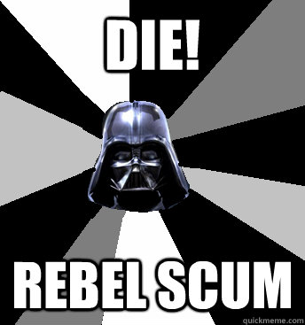 Die! Rebel Scum - Die! Rebel Scum  Star Wars Pun Vader