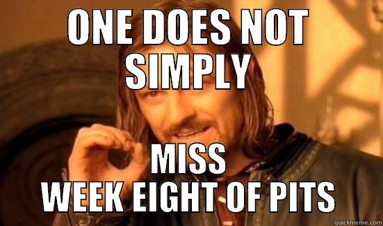 ONE DOES NOT SIMPLY MISS WEEK EIGHT OF PITS Boromir