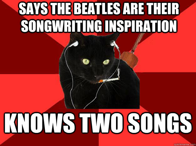 Says the beatles are their songwriting inspiration knows two songs  Berklee Cat