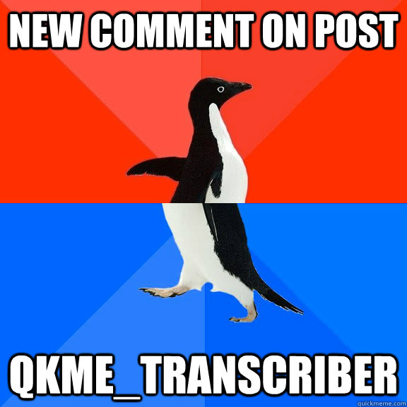 New comment on post qkme_transcriber  Socially Awesome Awkward Penguin