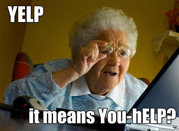 YELP it means You-hELP?  Grandma finds the Internet