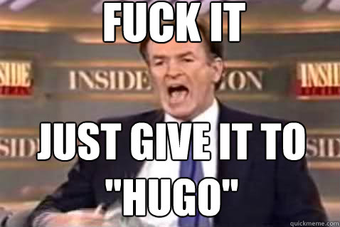 fuck it Just give it to 